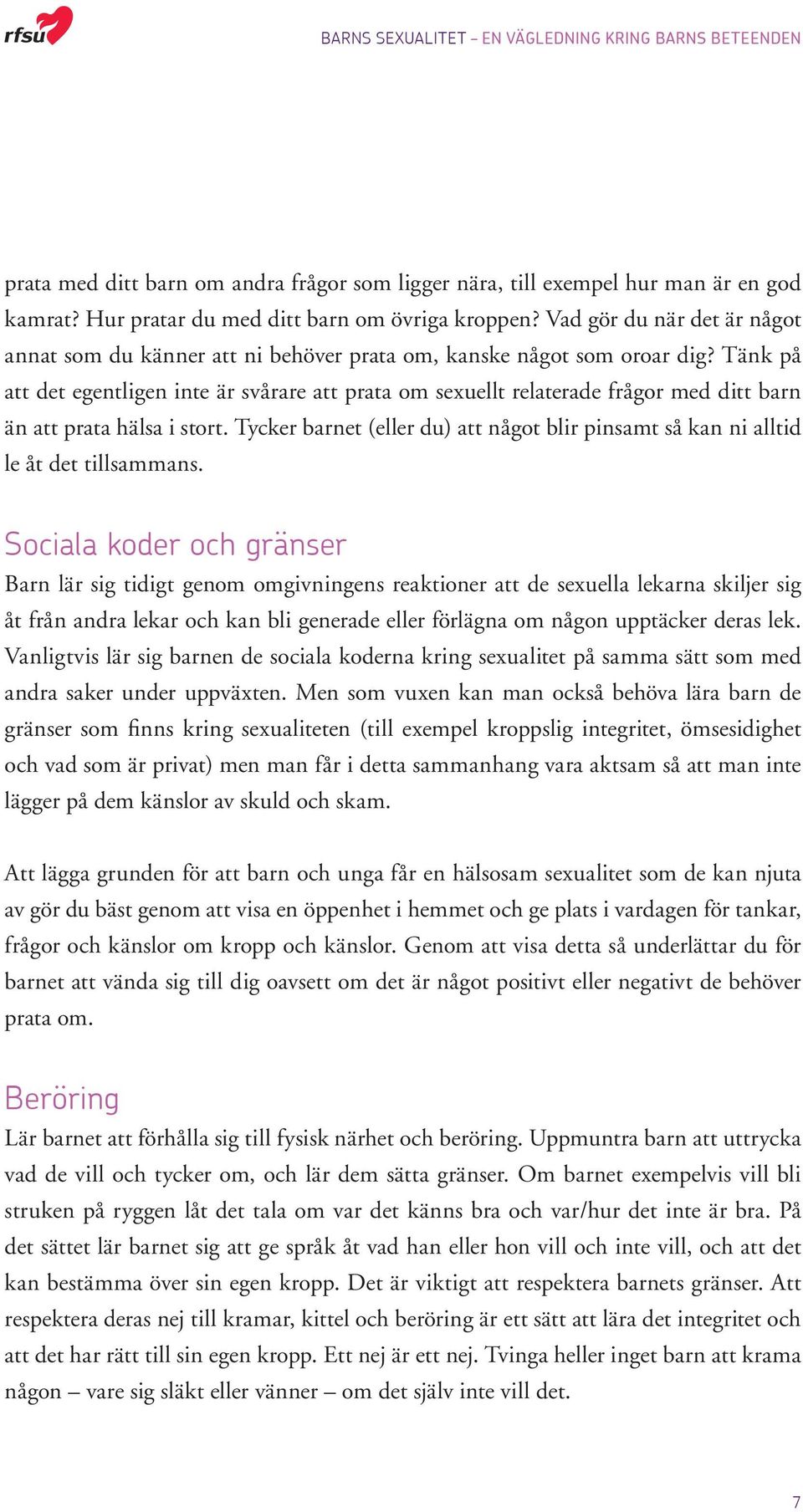 Tänk på att det egentligen inte är svårare att prata om sexuellt relaterade frågor med ditt barn än att prata hälsa i stort.