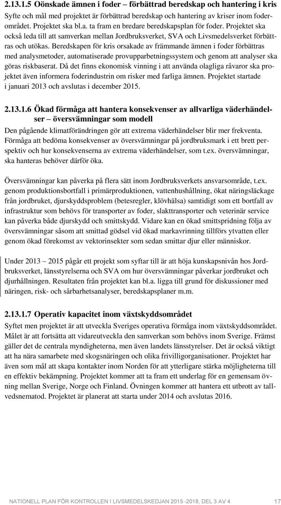 Beredskapen för kris orsakade av främmande ämnen i foder förbättras med analysmetoder, automatiserade provupparbetningssystem och genom att analyser ska göras riskbaserat.