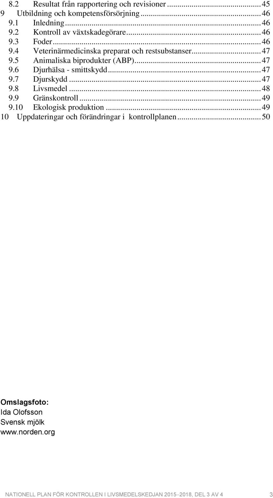 .. 47 9.7 Djurskydd... 47 9.8 Livsmedel... 48 9.9 Gränskontroll... 49 9.10 Ekologisk produktion.