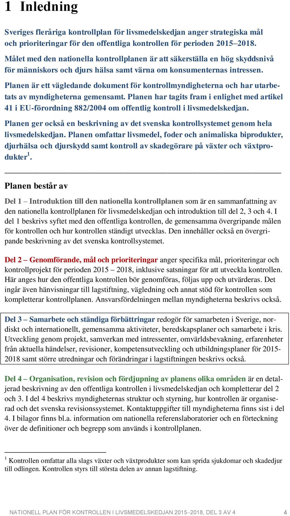 Planen är ett vägledande dokument för kontrollmyndigheterna och har utarbetats av myndigheterna gemensamt.