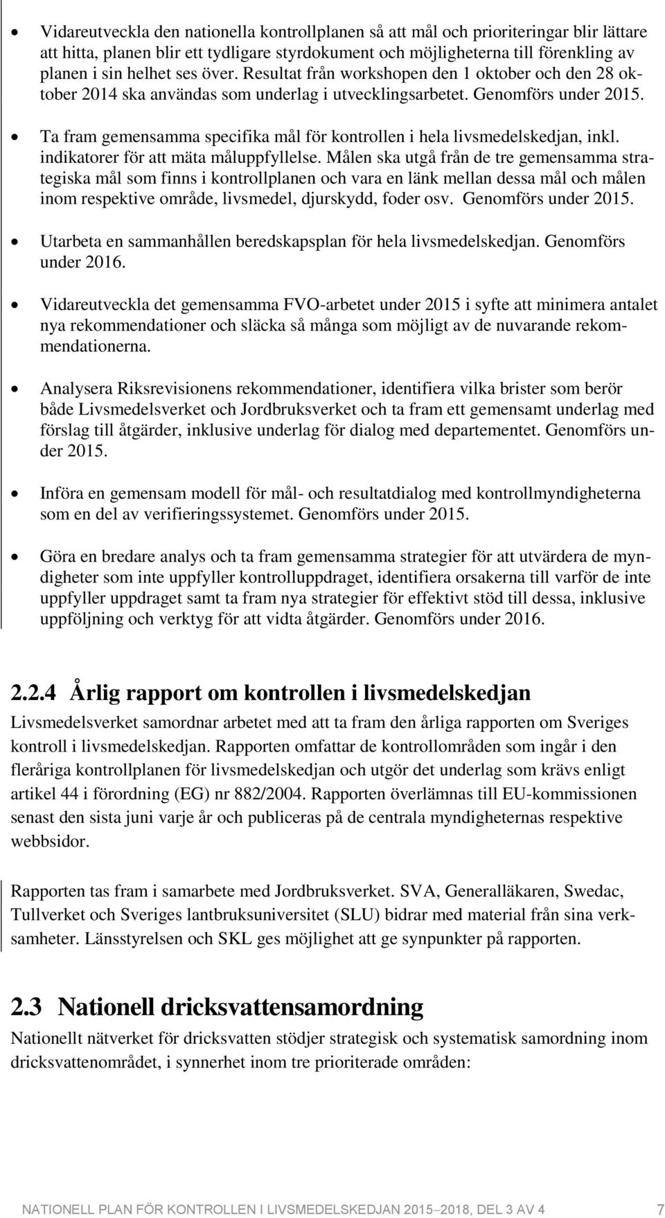 Ta fram gemensamma specifika mål för kontrollen i hela livsmedelskedjan, inkl. indikatorer för att mäta måluppfyllelse.