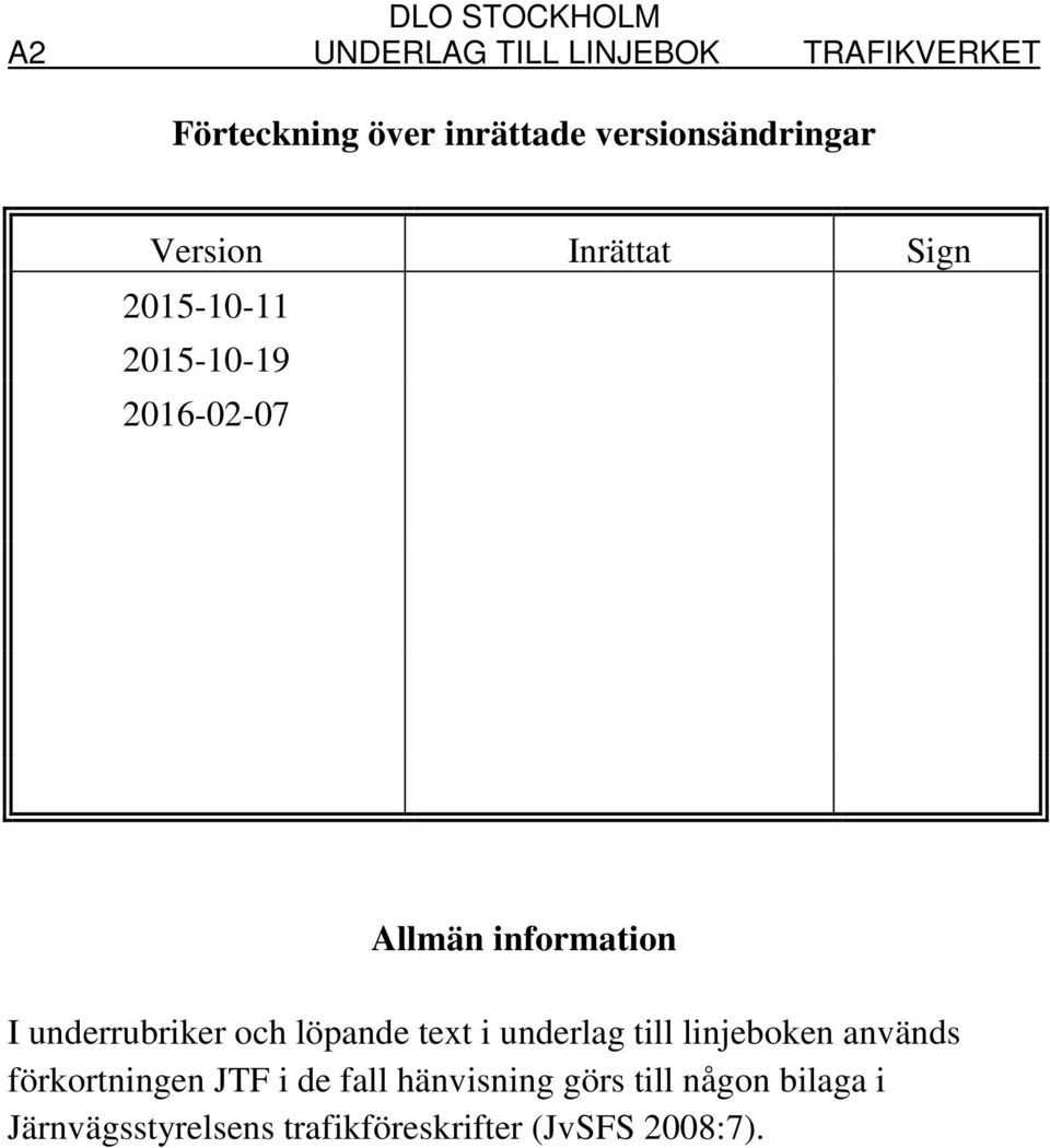 underrubriker och löpande text i underlag till linjeboken används förkortningen JTF i