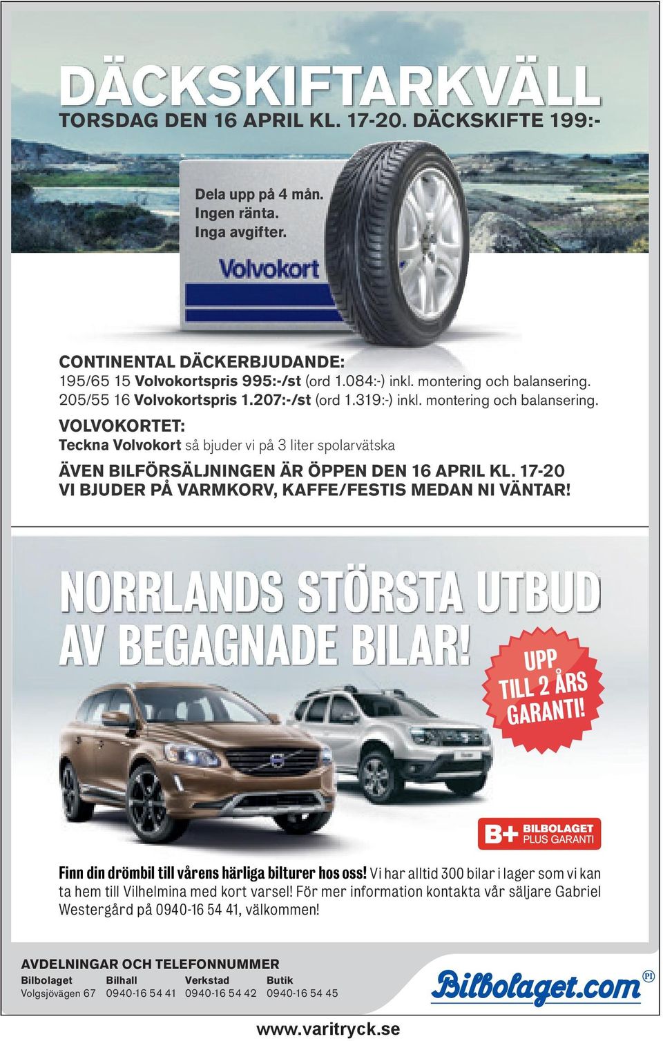 VOLVOKORTET: Teckna Volvokort så bjuder vi på 3 liter spolarvätska ÄVEN BILFÖRSÄLJNINGEN ÄR ÖPPEN DEN 16 APRIL KL. 17-20 VI BJUDER PÅ VARMKORV, KAFFE/FESTIS MEDAN NI VÄNTAR!