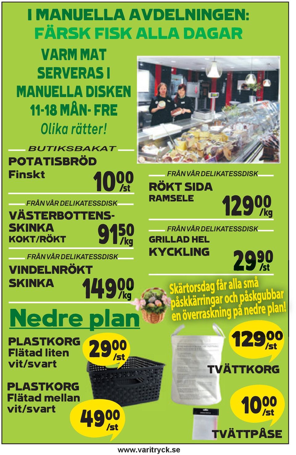 PLASTKORG Flätad liten vit/svart PLASTKORG Flätad mellan vit/svart 91%* K 149** K Nedre plan 29⁰⁰ /st 49⁰⁰ /st RAMSELE www.varitryck.