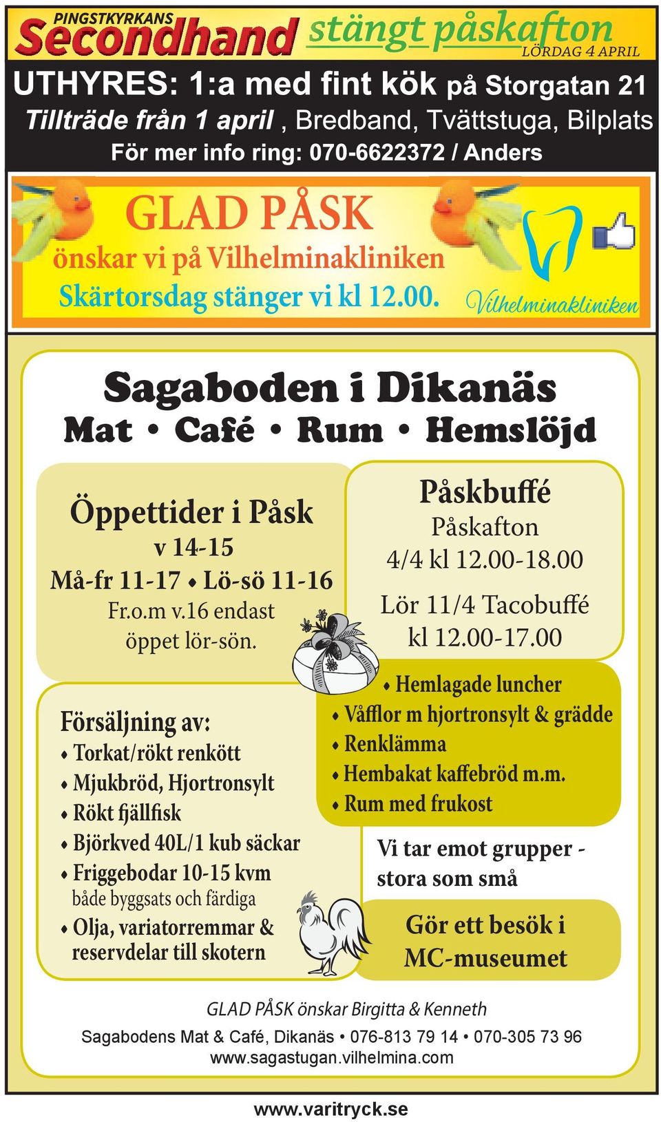 Försäljning av: Torkat/rökt renkött Mjukbröd, Hjortronsylt Rökt fjällfisk Björkved 40L/1 kub säckar Friggebodar 10-15 kvm både byggsats och färdiga Olja, variatorremmar & reservdelar till skotern