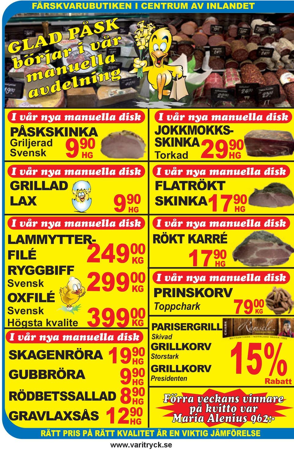 GRAVLAXSÅS KG 19 90 9 90 8 90 12 90 HG HG HG HG I vår nya manuella disk SKINKA Torkad I vår nya manuella disk RÖKT KARRÉ PRINSKORV Toppchark GRILLKORV Storstark GRILLKORV Presidenten