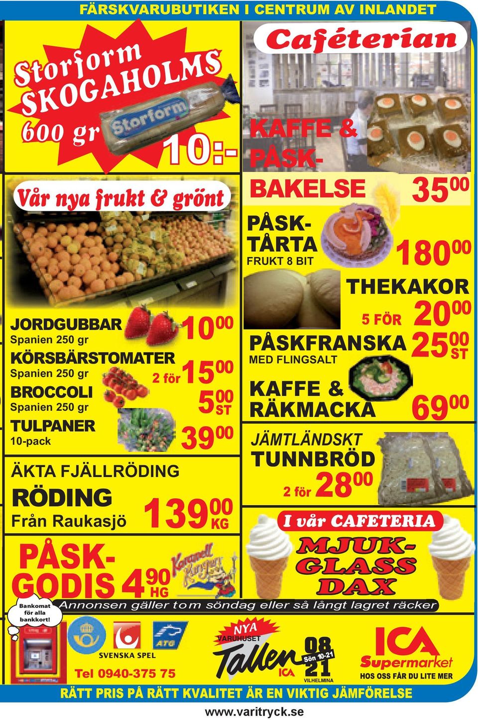 10 00 2 för15 00 5 00 39 00 ST 139 00 4 90 HG 0 KG PÅSK- TÅRTA FRUKT 8 BIT NYA Caféterian KAFFE & PÅSK- BAKELSE PÅSKFRANSKA MED FLINGSALT KAFFE &