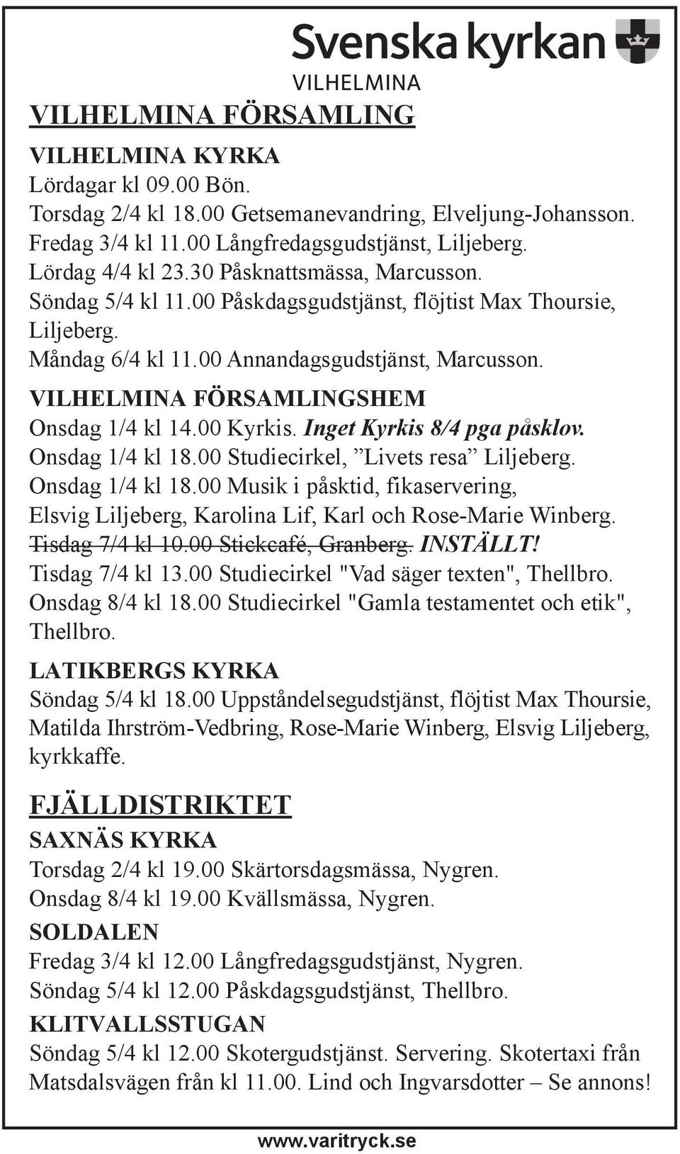 00 Kyrkis. Inget Kyrkis 8/4 pga påsklov. Onsdag 1/4 kl 18.00 Studiecirkel, Livets resa Liljeberg. Onsdag 1/4 kl 18.00 Musik i påsktid, fikaservering, Elsvig Liljeberg, Karolina Lif, Karl och Rose-Marie Winberg.