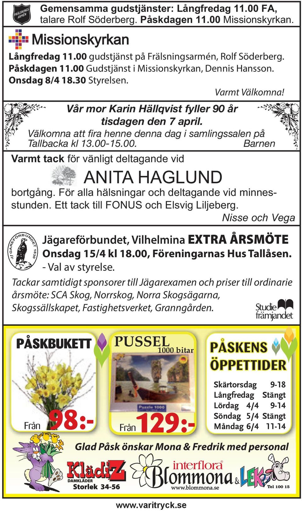 Vår mor Karin Hällqvist fyller 90 år tisdagen den 7 april. Välkomna att fira henne denna dag i samlingssalen på Tallbacka kl 13.00-15.00. Barnen Varmt tack för vänligt deltagande vid ANITA HAGLUND bortgång.