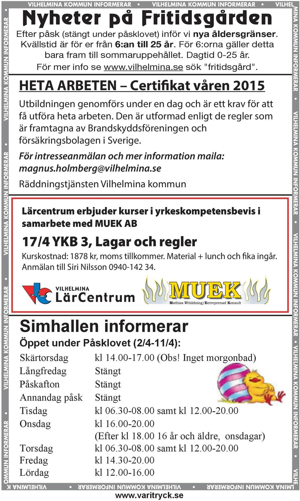 se VILHELMINA KOMMUN INFORMERAR Nyheter på Fritidsgården Efter påsk (stängt under påsklovet) inför vi nya åldersgränser. Kvällstid är för er från 6:an till 25 år.