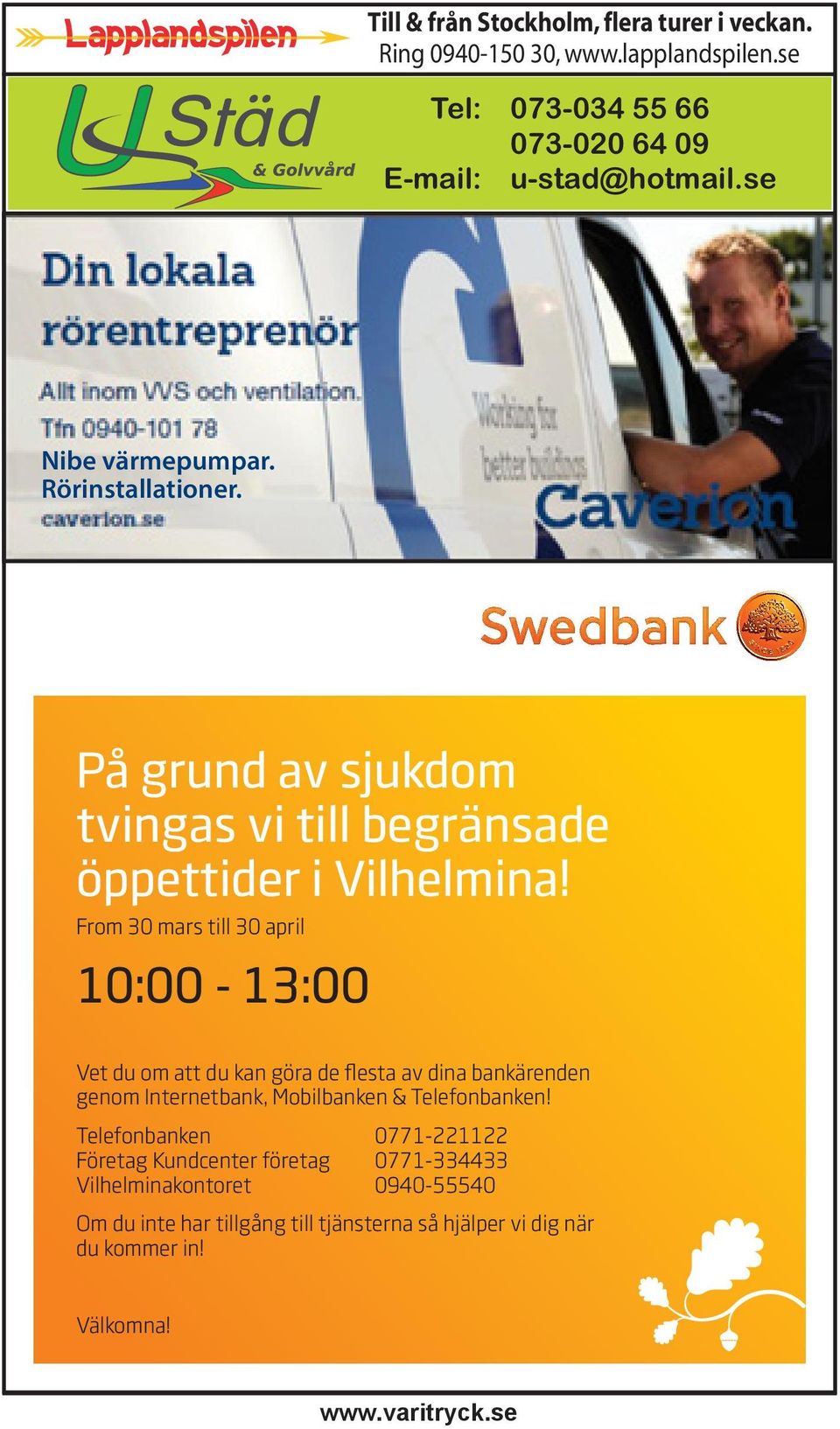 From 30 mars till 30 april 10:00-13:00 Vet du om att du kan göra de flesta av dina bankärenden genom Internetbank, Mobilbanken & Telefonbanken!