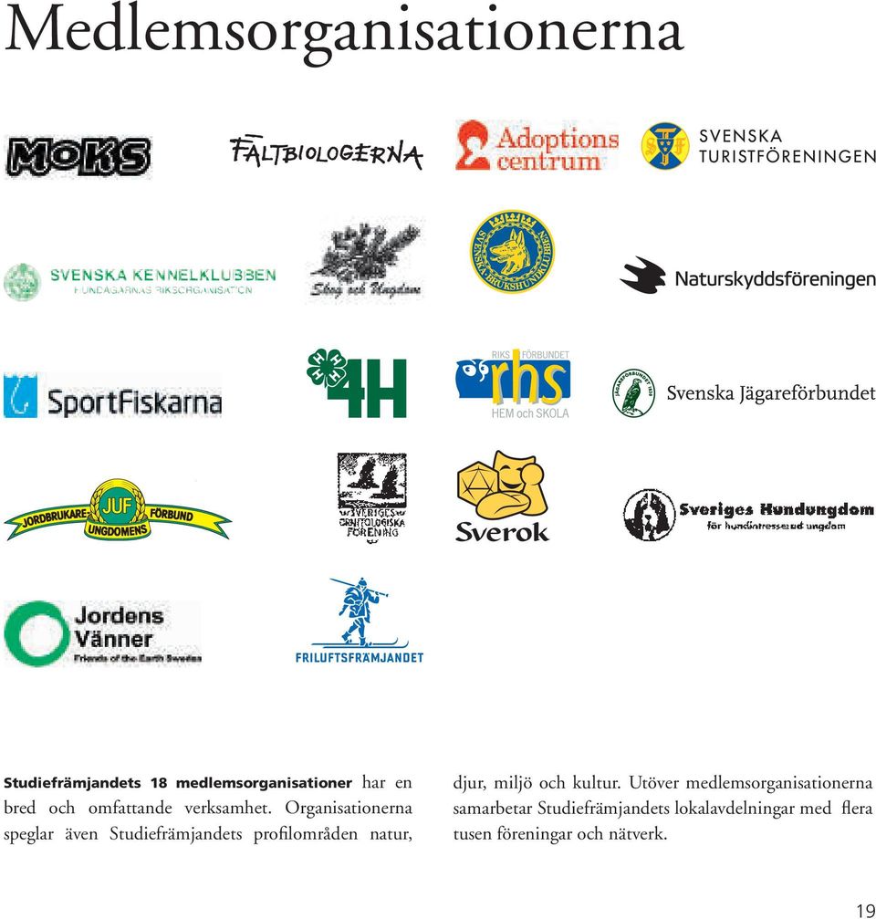 Organisationerna speglar även Studiefrämjandets profilområden natur, djur,