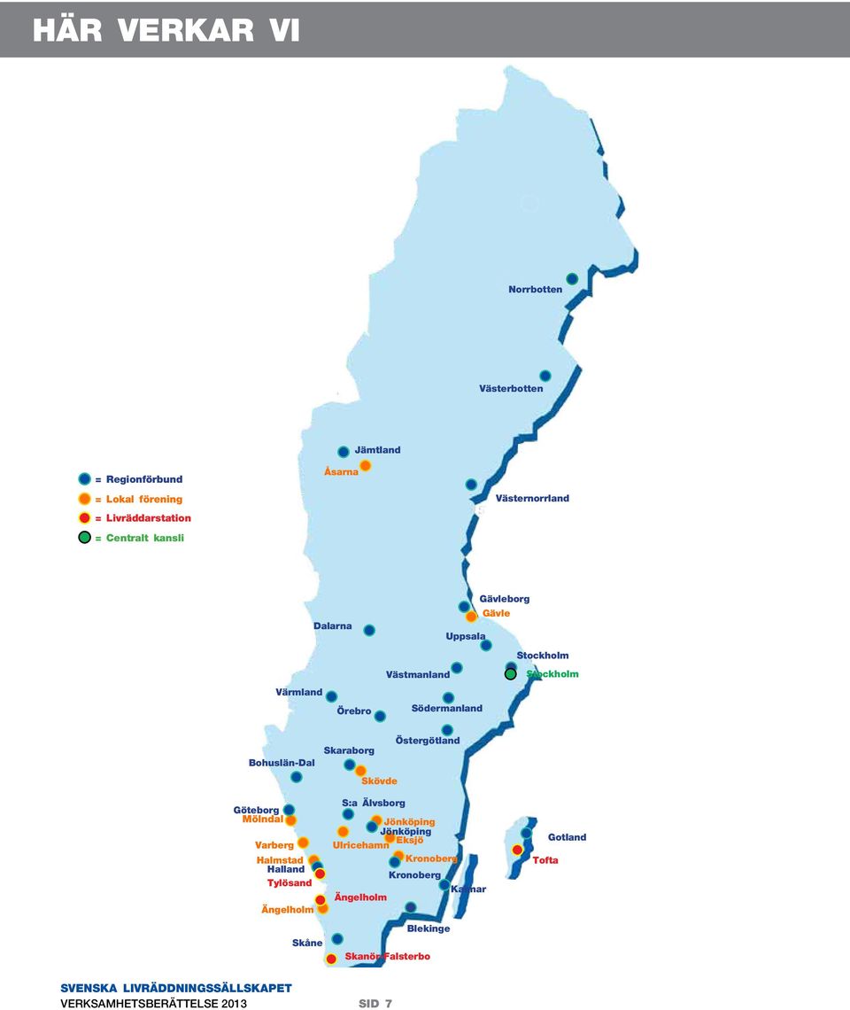 Göteborg Mölndal Varberg Halmstad Halland Tylösand Ängelholm Skåne Östergötland Skaraborg Skövde S:a Älvsborg Jönköping