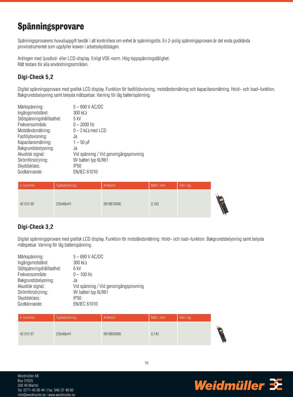 Rätt testare för alla användningsområden. Digi-Check 5,2 Digital spänningsprovare med grafisk LCD display. Funktion för fasföljdsvisning, motståndsmätning och kapacitansmätning.