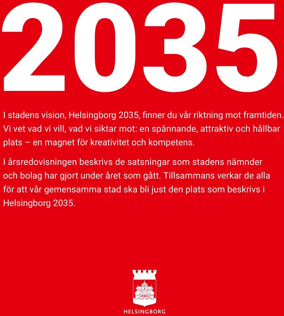 kompetens. I årsredovisningen beskrivs de satsningar som stadens nämnder och bolag har gjort under året som gått.