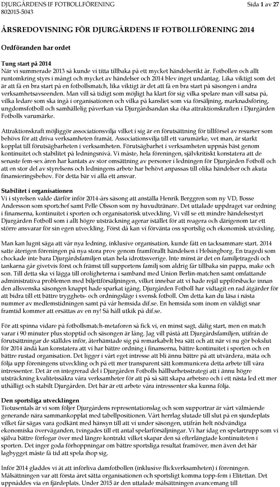 Lika viktigt som det är att få en bra start på en fotbollsmatch, lika viktigt är det att få en bra start på säsongen i andra verksamhetsavseenden.