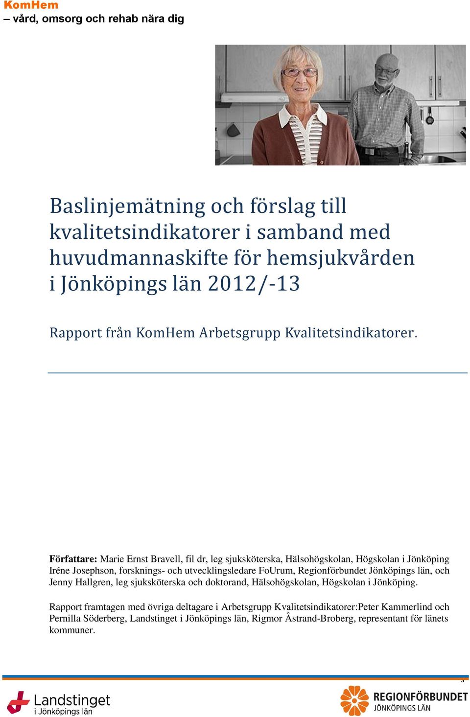 Författare: Marie Ernst Bravell, fil dr, leg sjuksköterska, Hälsohögskolan, Högskolan i Jönköping Iréne Josephson, forsknings- och utvecklingsledare FoUrum,