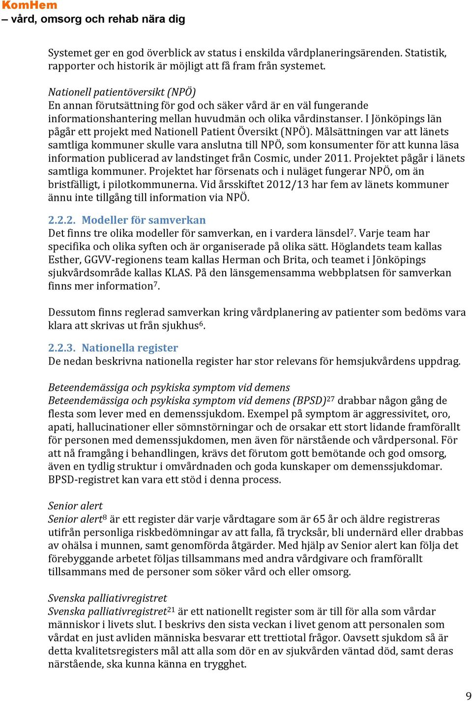 I Jönköpings län pågår ett projekt med Nationell Patient Översikt (NPÖ).