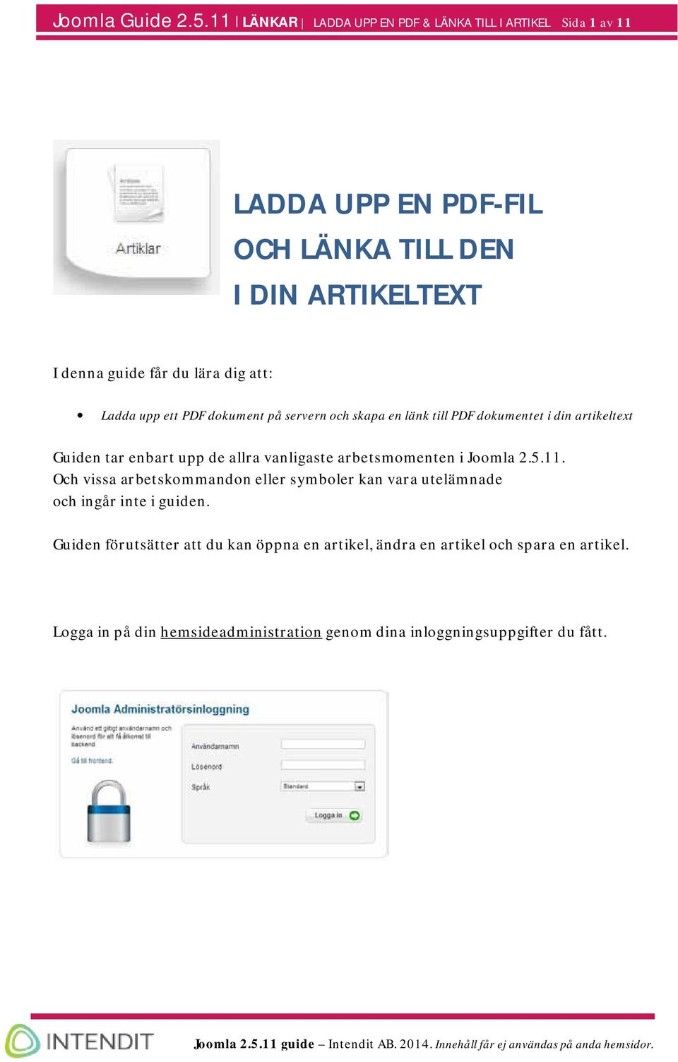 dig att: Ladda upp ett PDF dokument på servern och skapa en länk till PDF dokumentet i din artikeltext Guiden tar enbart upp de allra vanligaste