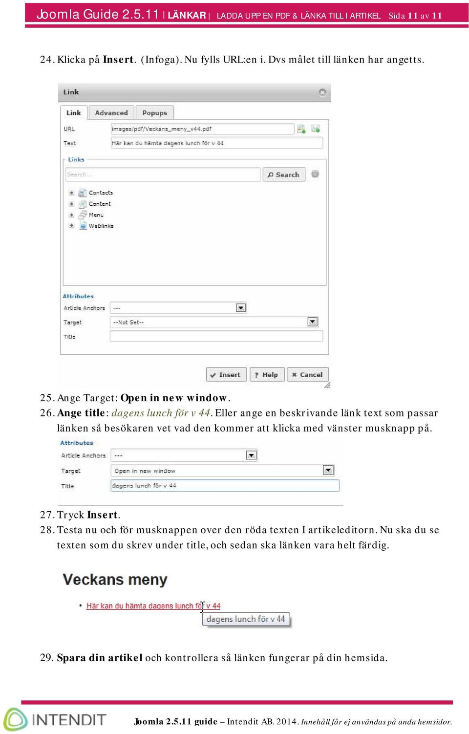 Eller ange en beskrivande länk text som passar länken så besökaren vet vad den kommer att klicka med vänster musknapp på. 27. Tryck Insert. 28.