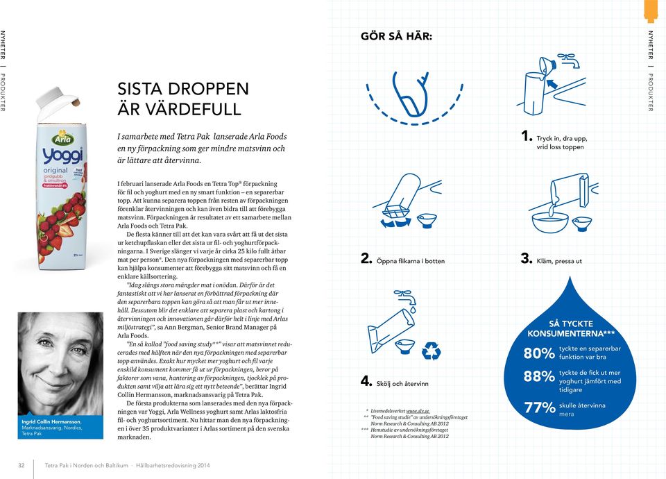 funktion en separerbar topp. Att kunna separera toppen från resten av förpackningen förenklar återvinningen och kan även bidra till att förebygga matsvinn.