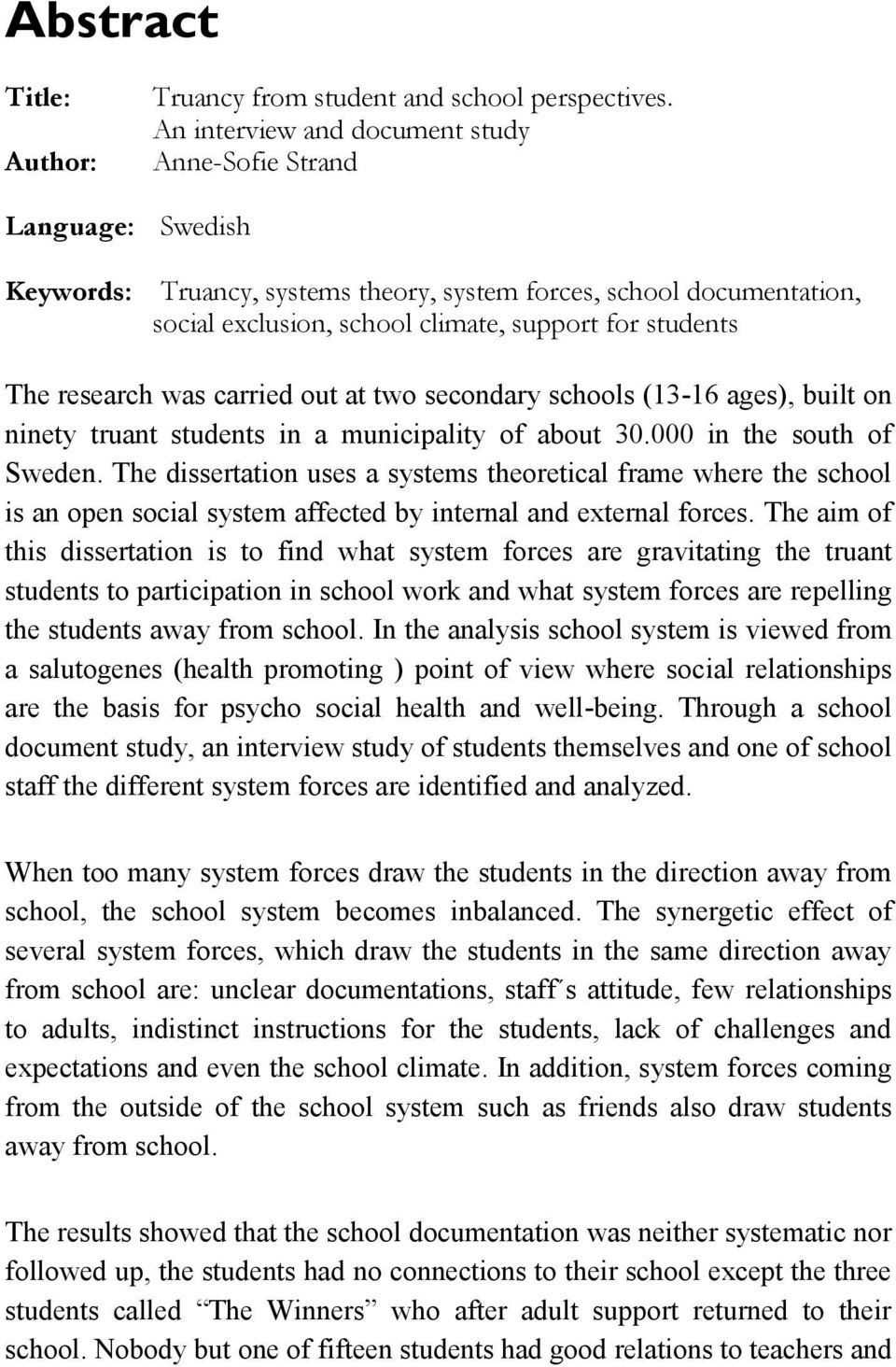 research was carried out at two secondary schools (13-16 ages), built on ninety truant students in a municipality of about 30.000 in the south of Sweden.