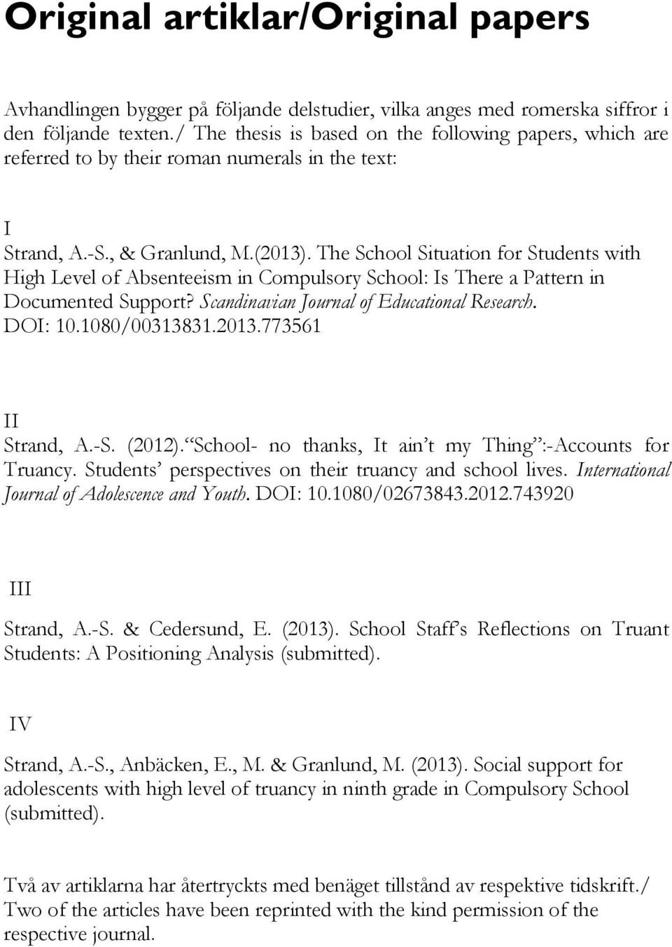 The School Situation for Students with High Level of Absenteeism in Compulsory School: Is There a Pattern in Documented Support? Scandinavian Journal of Educational Research. DOI: 10.1080/00313831.