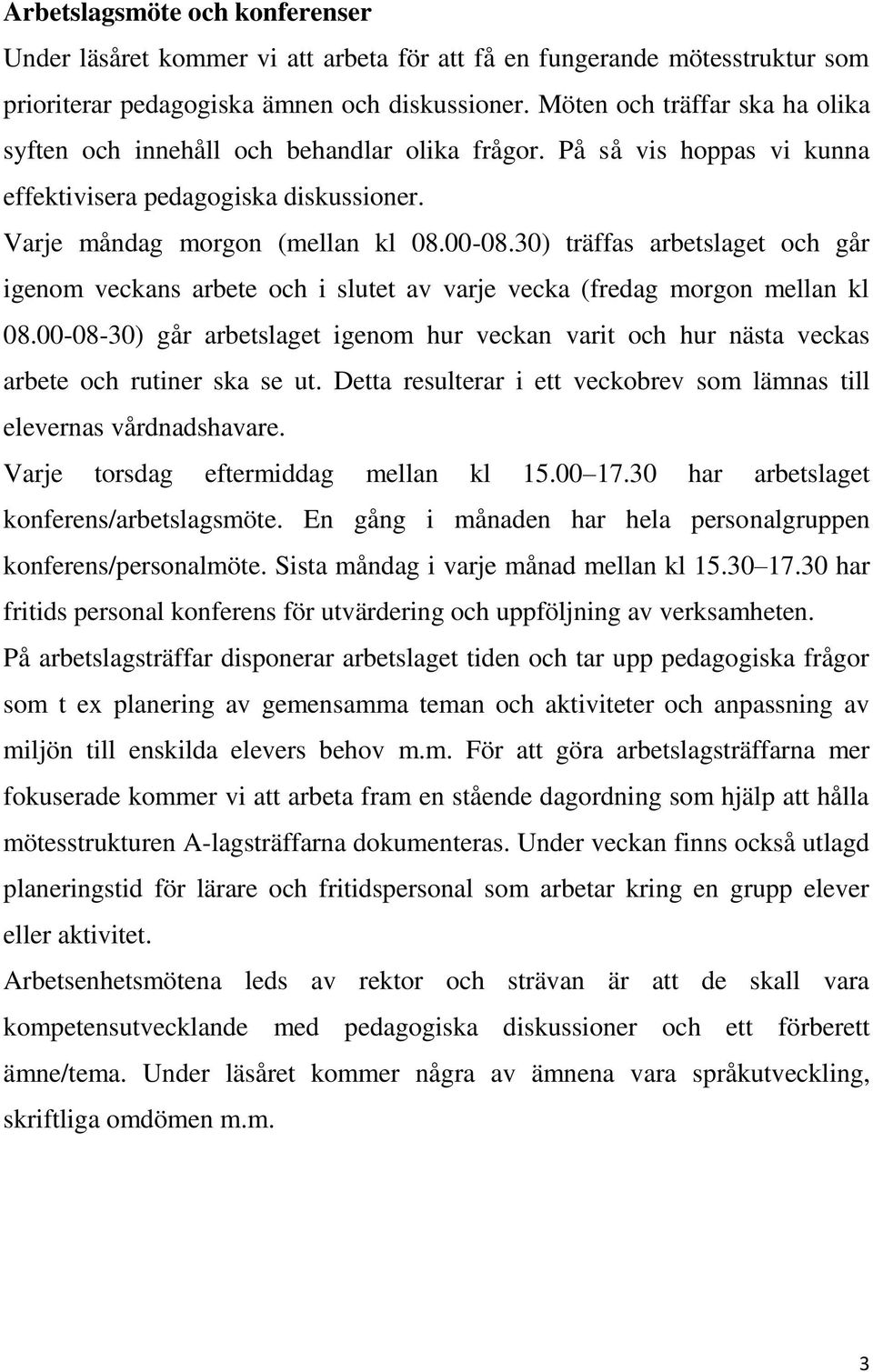 30) träffas arbetslaget och går igenom veckans arbete och i slutet av varje vecka (fredag morgon mellan kl 08.