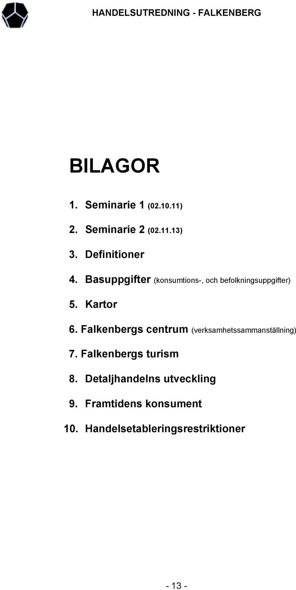 Falkenbergs centrum (verksamhetssammanställning) 7. Falkenbergs turism 8.