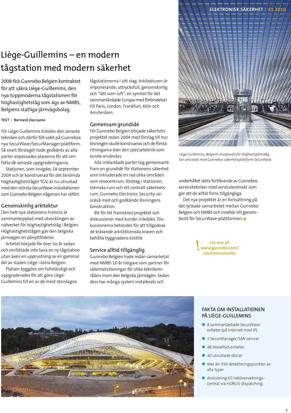 Bernard Decraene För Liège-Guillemins krävdes den senaste tekniken och därför föll valet på Gunnebos nya SecurWave/SecurManager-plattform.