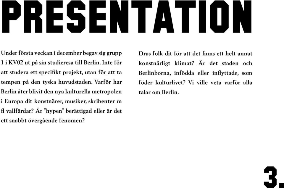 Varför har Berlin åter blivit den nya kulturella metropolen i Europa dit konstnärer, musiker, skribenter m fl vallfärdar?