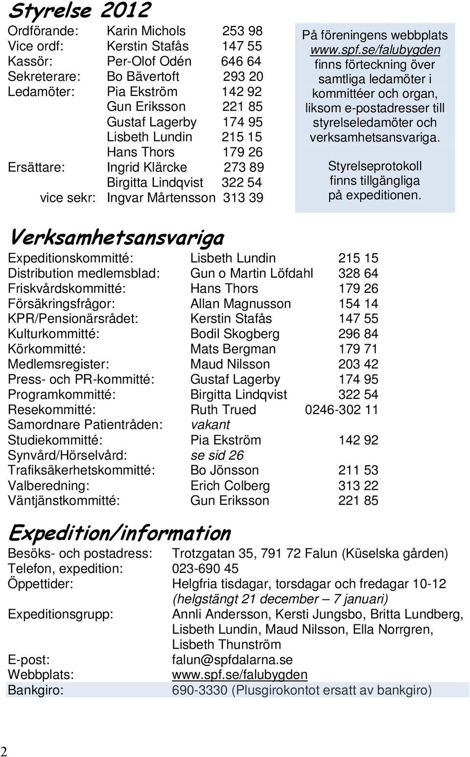 se/falubygden finns förteckning över samtliga ledamöter i kommittéer och organ, liksom e-postadresser till styrelseledamöter och verksamhetsansvariga.