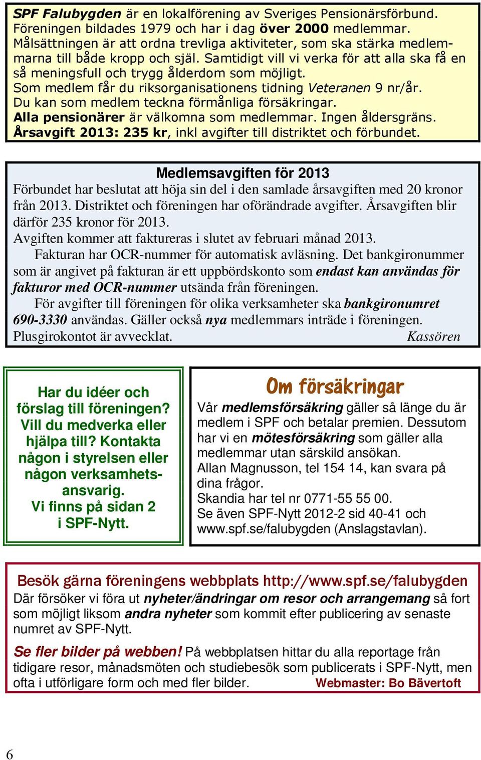 Det bankgironummer som är angivet på fakturan är ett uppbördskonto som endast kan användas för fakturor med OCR-nummer utsända från föreningen.