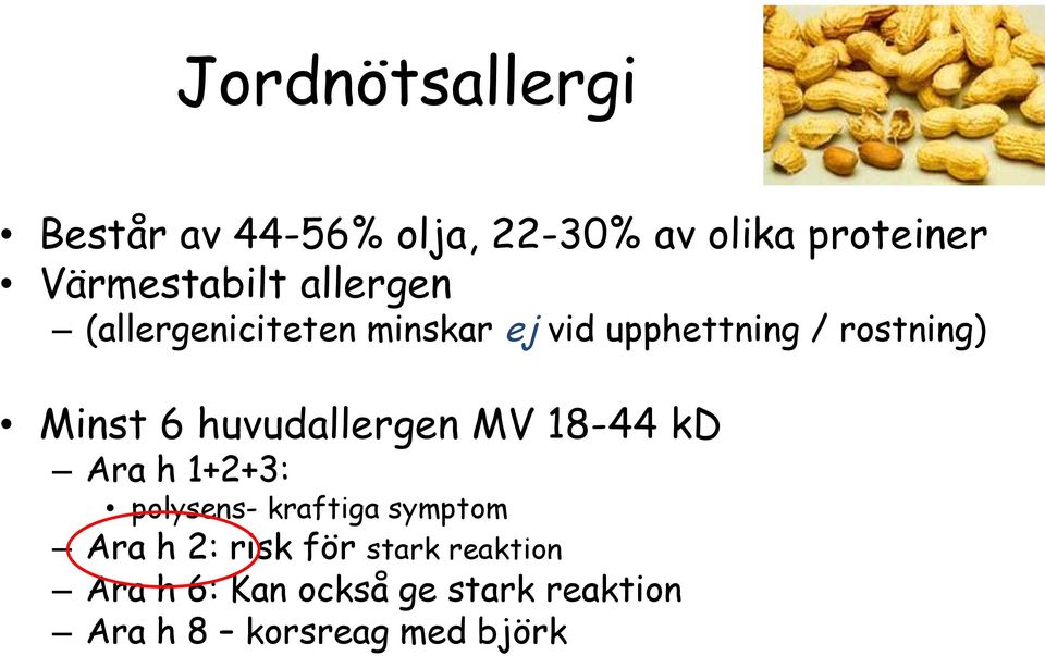 huvudallergen MV 18-44 kd Ara h 1+2+3: polysens- kraftiga symptom Ara h 2: