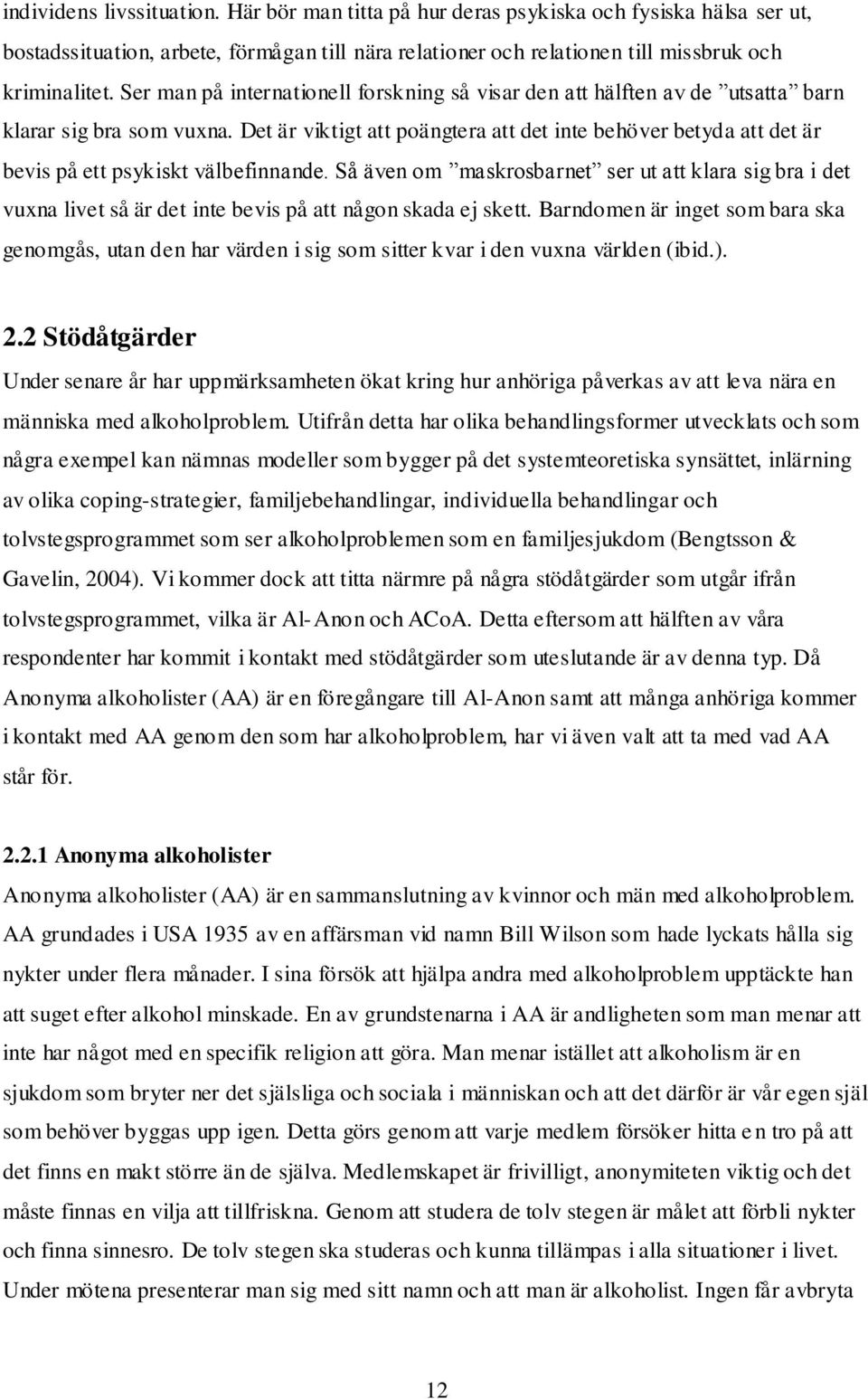 Det är viktigt att poängtera att det inte behöver betyda att det är bevis på ett psykiskt välbefinnande.