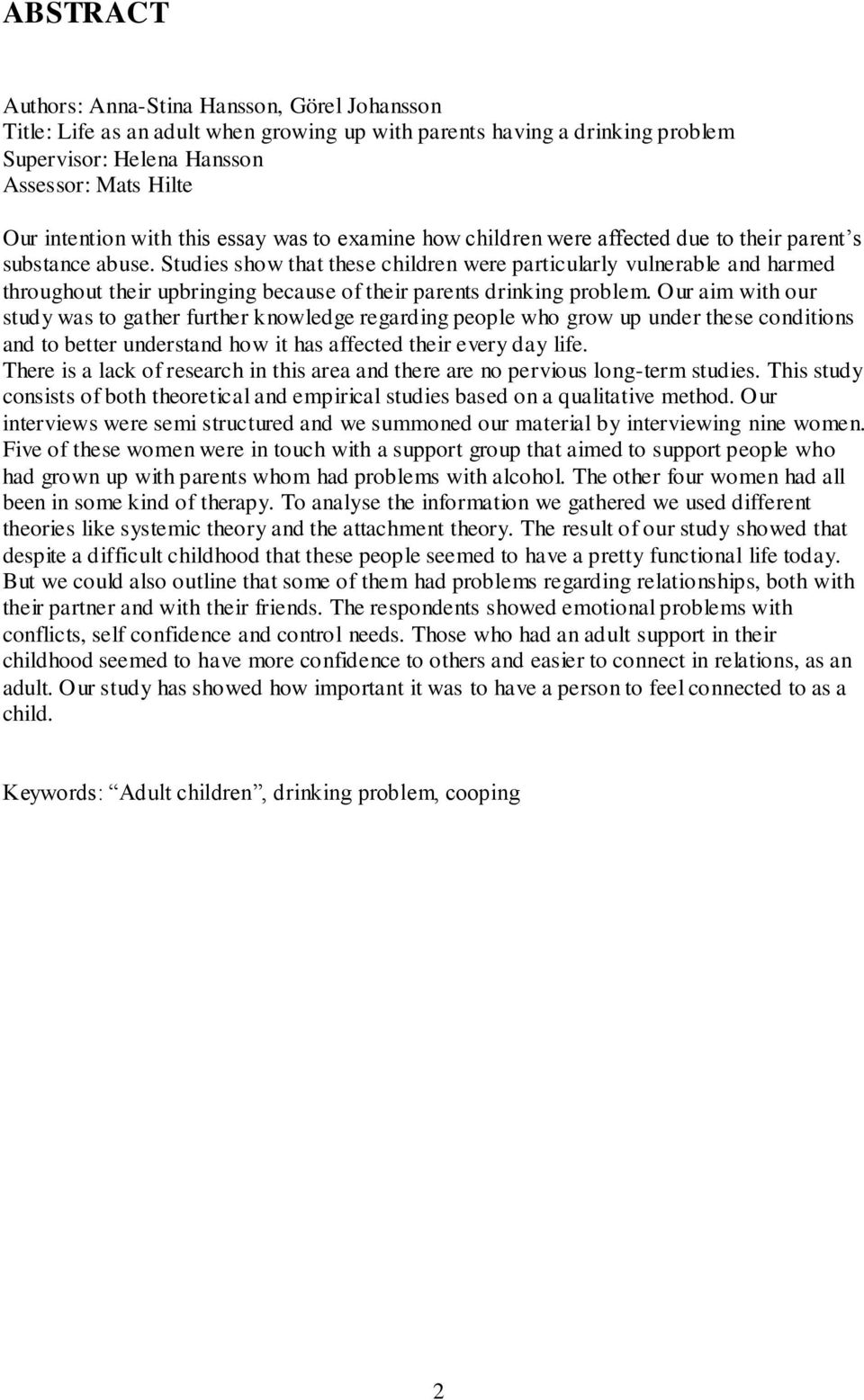 Studies show that these children were particularly vulnerable and harmed throughout their upbringing because of their parents drinking problem.