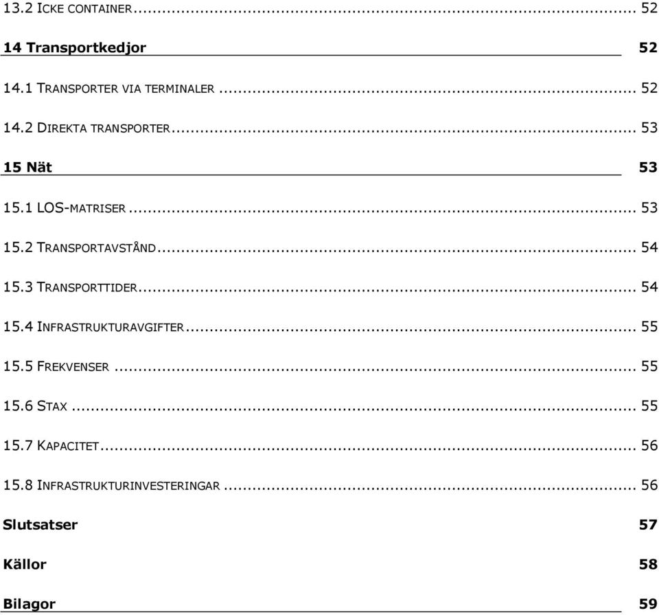 .. 54 15.4 INFRASTRUKTURAVGIFTER... 55 15.5 FREKVENSER... 55 15.6 STAX... 55 15.7 KAPACITET.