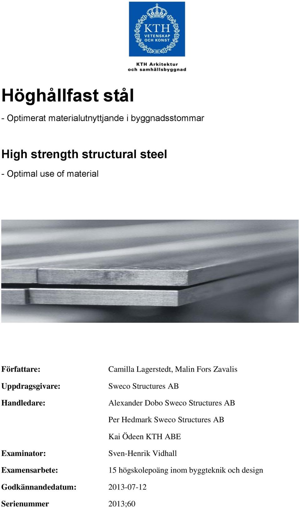 Alexander Dobo Sweco Structures AB Per Hedmark Sweco Structures AB Kai Ödeen KTH ABE Examinator: Examensarbete: