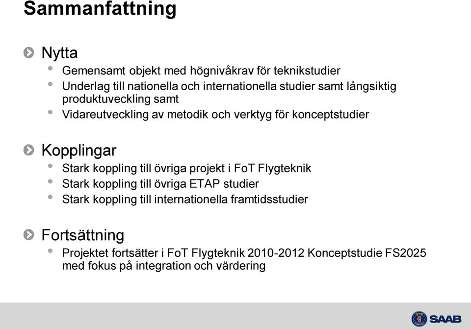 till övriga projekt i FoT Flygteknik Stark koppling till övriga ETAP studier Stark koppling till internationella