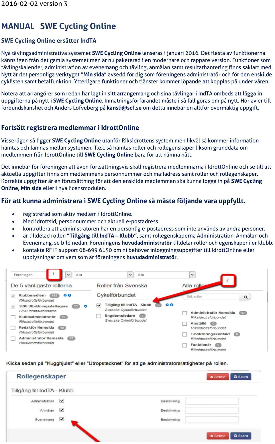 Funktioner som tävlingskalender, administration av evenemang och tävling, anmälan samt resultathantering finns såklart med.