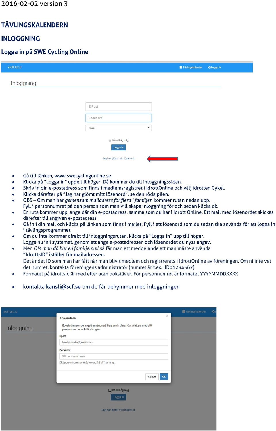 OBS Om man har gemensam mailadress för flera i familjen kommer rutan nedan upp. Fyll i personnumret på den person som man vill skapa inloggning för och sedan klicka ok.