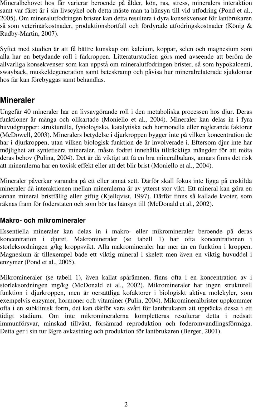 Syftet med studien är att få bättre kunskap om kalcium, koppar, selen och magnesium som alla har en betydande roll i fårkroppen.