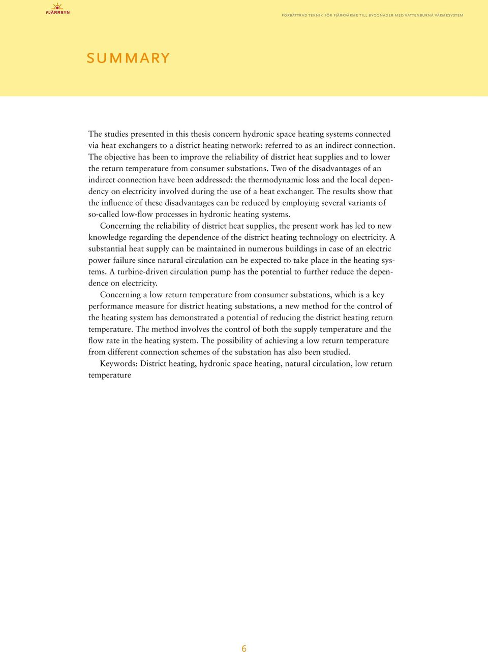 Two of the disadvantages of an indirect connection have been addressed: the thermodynamic loss and the local dependency on electricity involved during the use of a heat exchanger.