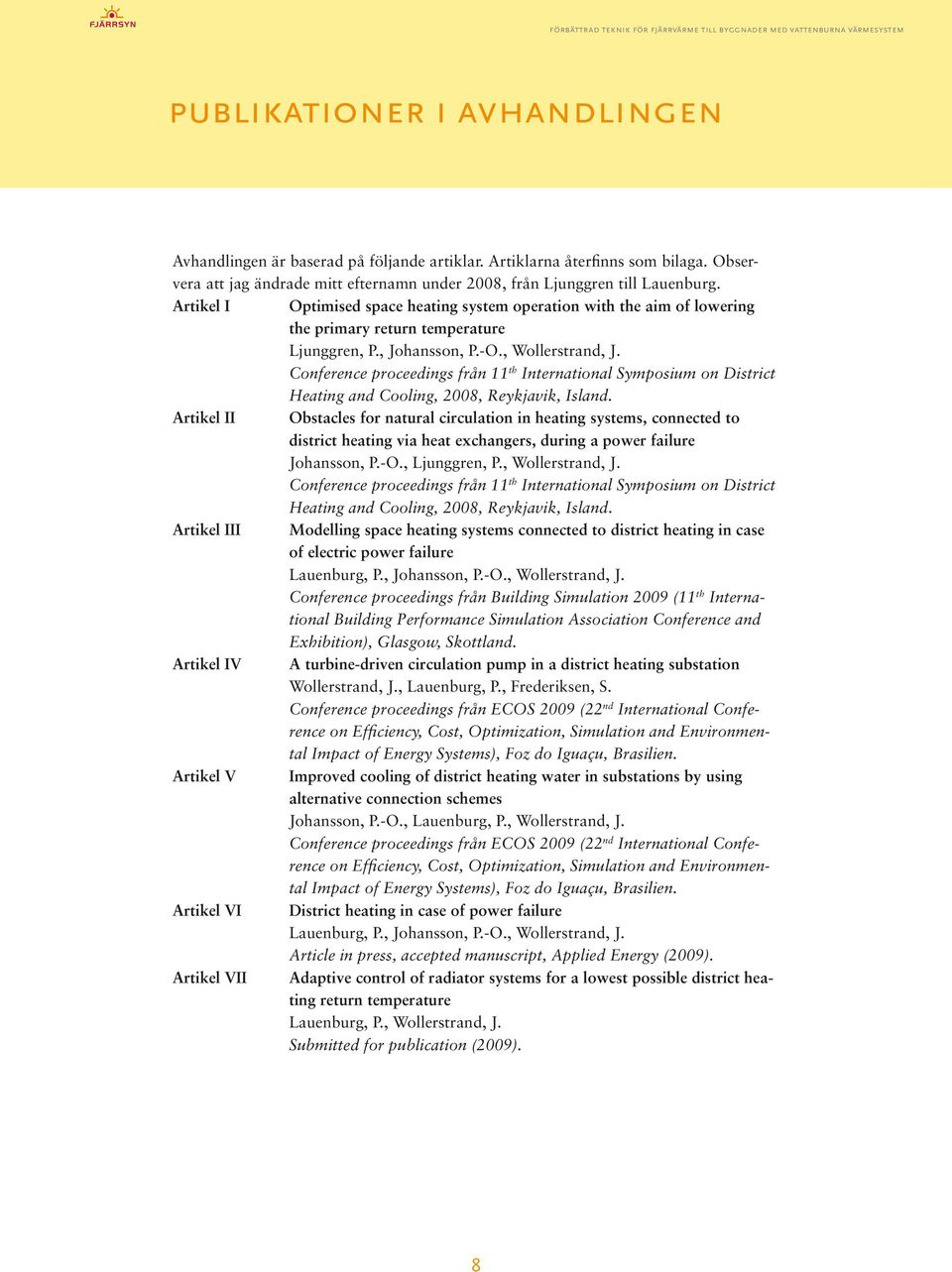 Conference proceedings från 11 th International Symposium on District Heating and Cooling, 2008, Reykjavik, Island.