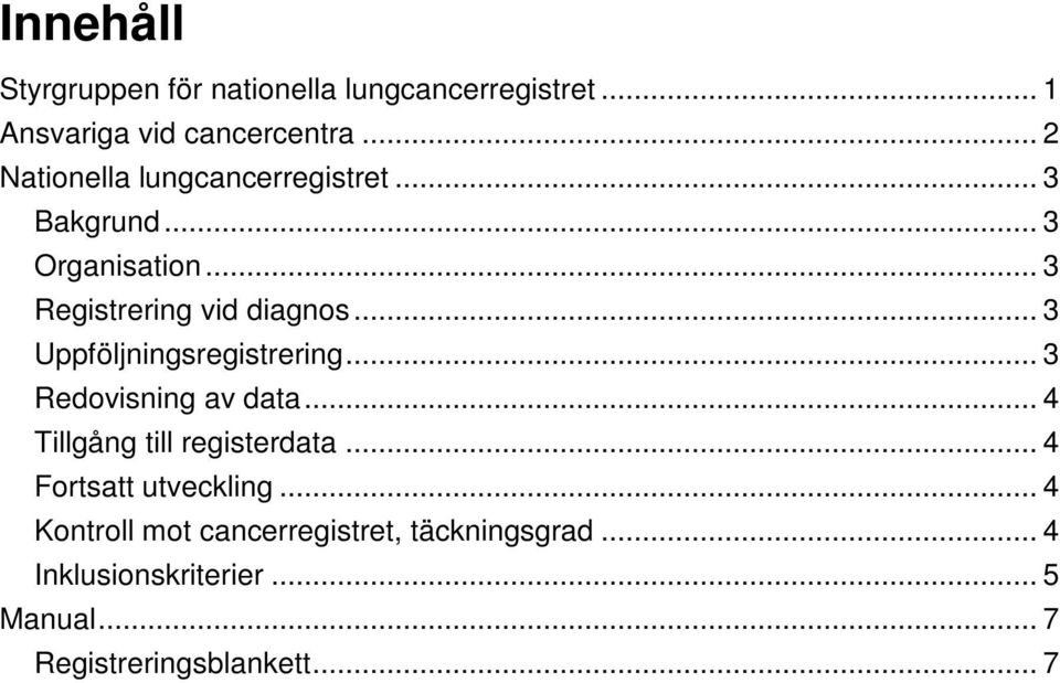 .. 3 Uppföljningsregistrering... 3 Redovisning av data... 4 Tillgång till registerdata.