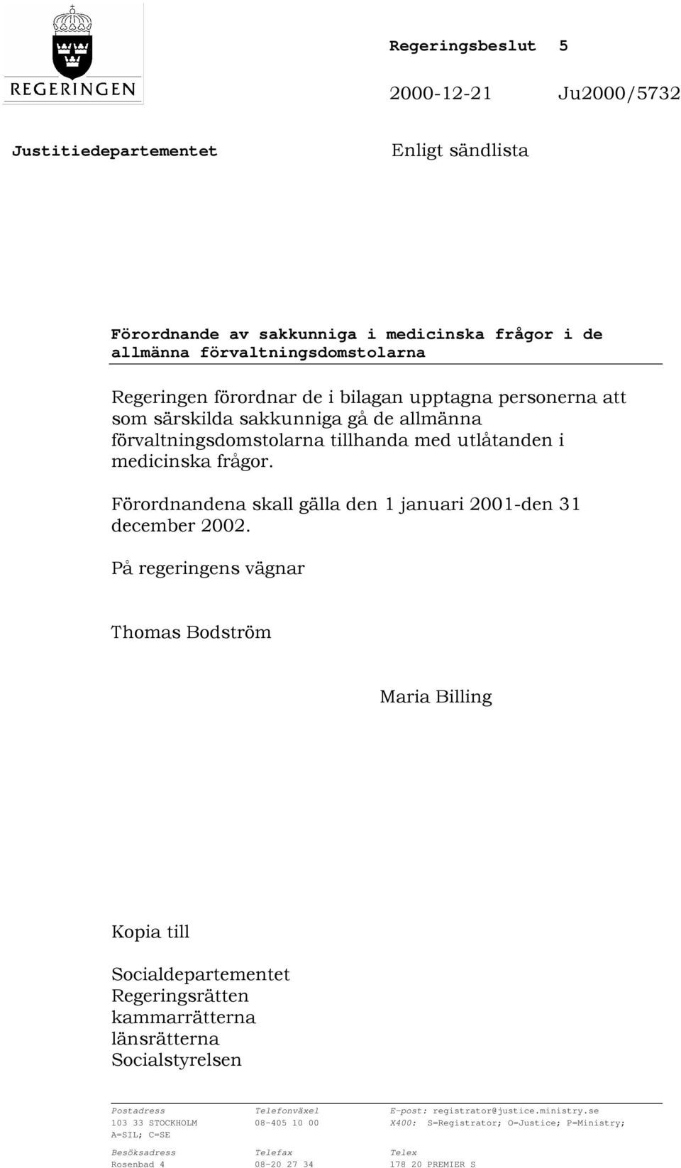 Förordnandena skall gälla den 1 januari 2001-den 31 december 2002.