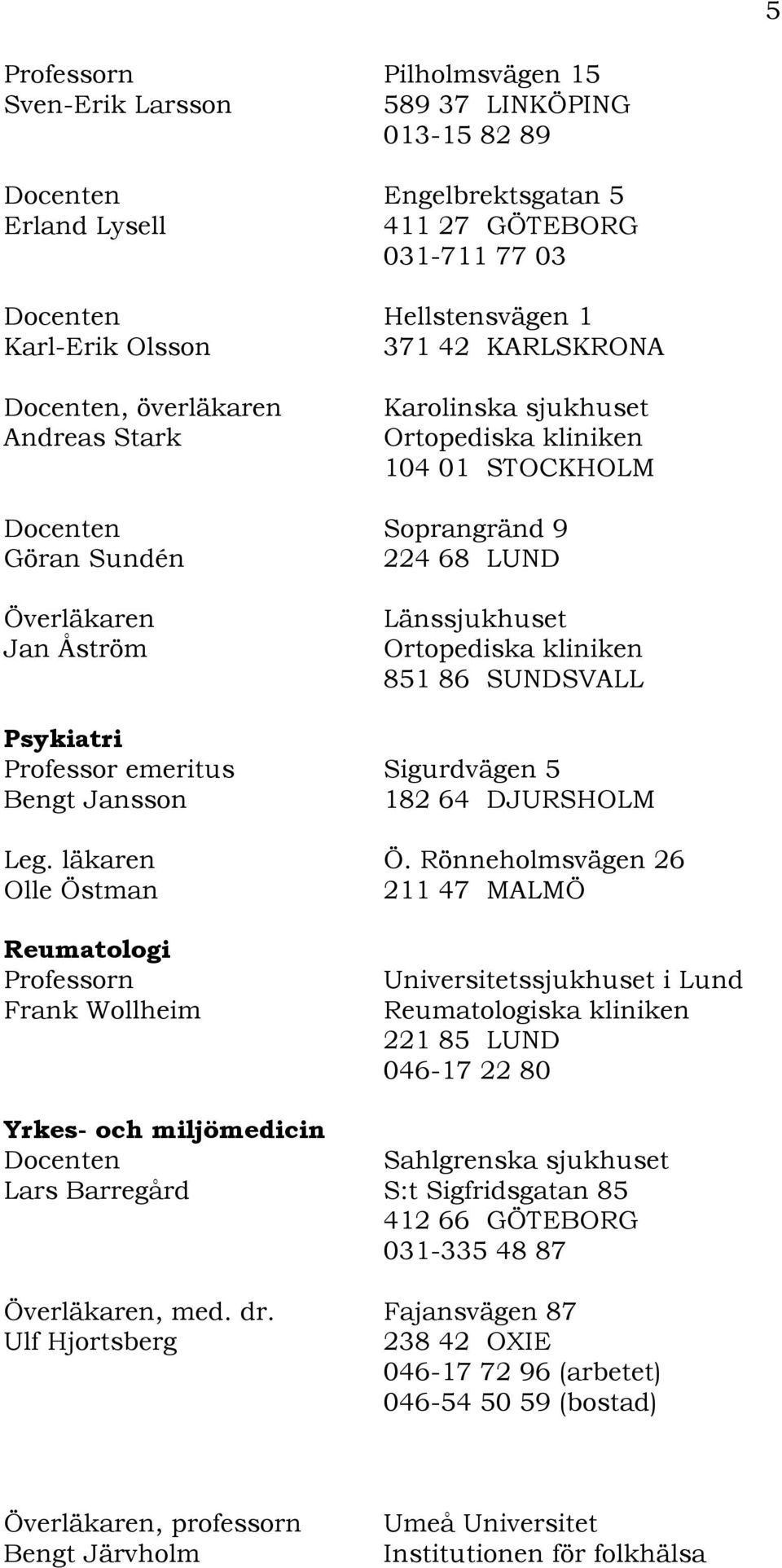 Bengt Jansson 182 64 DJURSHOLM Leg. läkaren Ö.