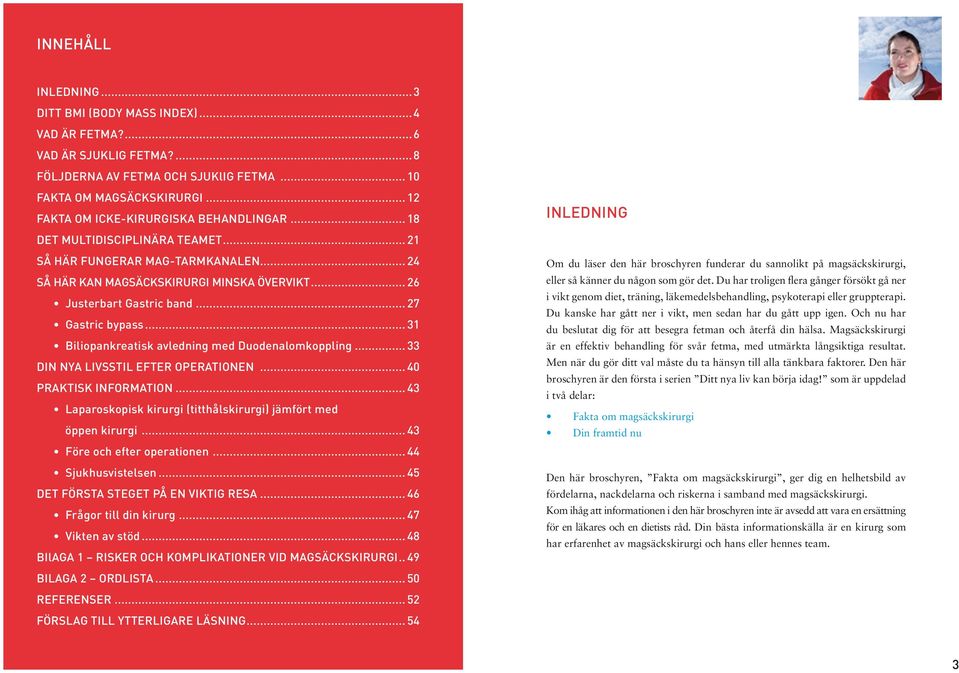 .. 27 Gastric bypass... 31 Biliopankreatisk avledning med Duodenalomkoppling... 33 DIn nya livsstil efter OPeRATIOnen... 40 PRAKTISK INFORMATION.