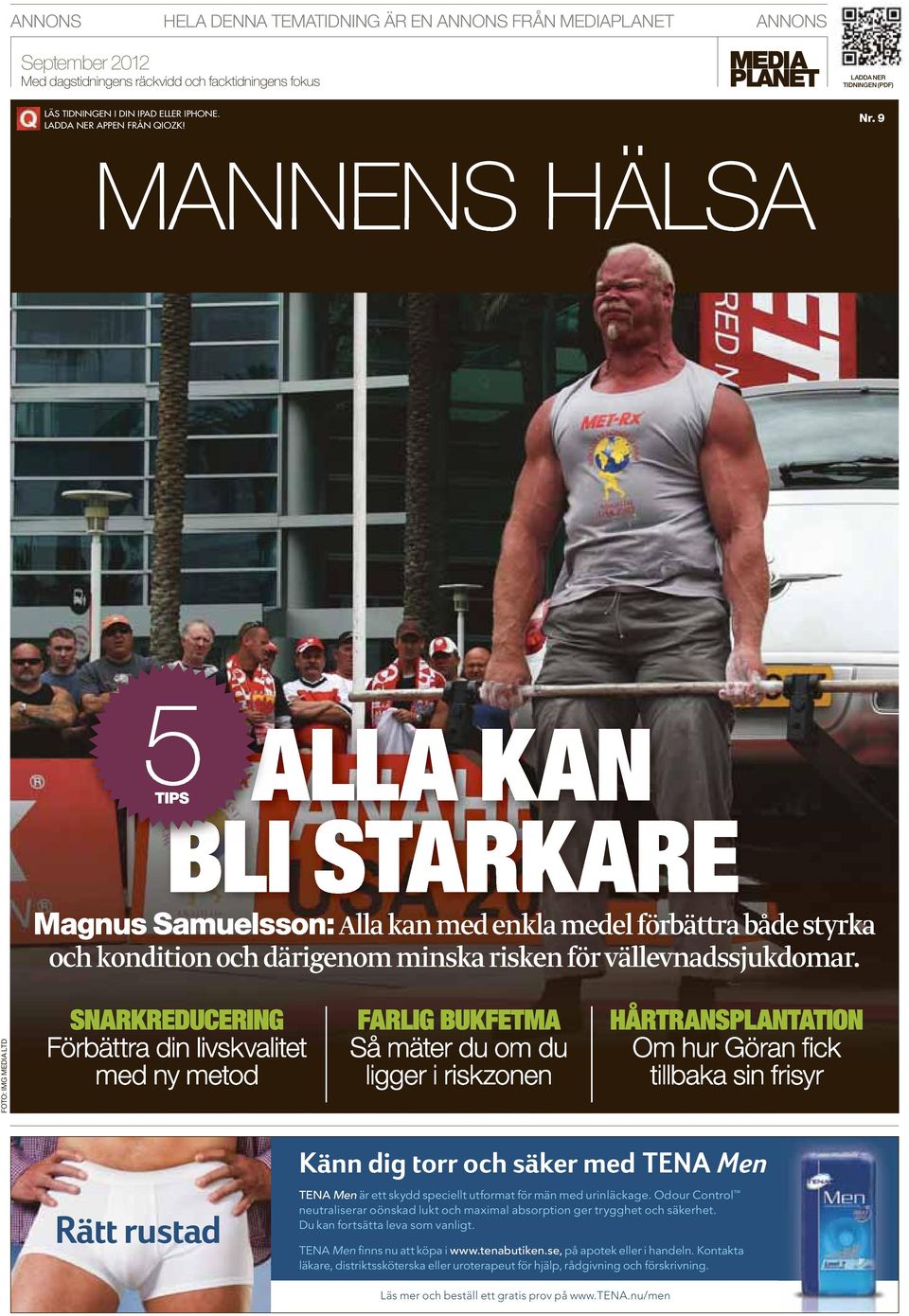 9 MANNENS HÄLSA 5TIPS ALLA KAN BLI STARKARE Magnus Samuelsson: Alla kan med enkla medel förbättra både styrka och kondition och därigenom minska risken för vällevnadssjukdomar.