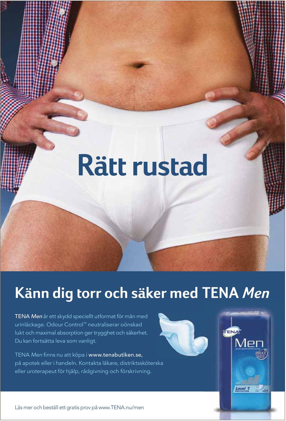 Du kan fortsätta leva som vanligt. TENA Men finns nu att köpa i www.tenabutiken.se, på apotek eller i handeln.